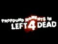 Profound Moments in Left 4 Dead Episode 22 (Left 4 Dead Machinima) Thumbnail